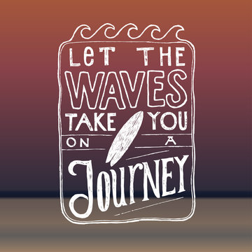 let the wave take you on a journey. surfing quote lettering. vector print.