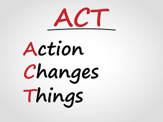 ACT abbreviation. Action changes things. Leadership concept. 