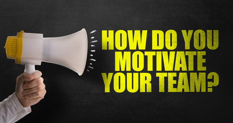 How Do You Motivate Your Team?