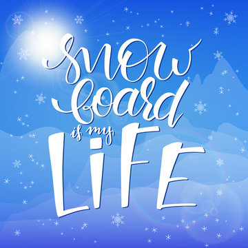 vector illustration of hand lettering winter phrase with snowflakes on sky and mountain background. snowboard is life