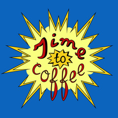 Lettering Time to coffee. Funny quote. Colored inscription in comic style. Template of banner, poster, t-shirt print. Vector illustration.