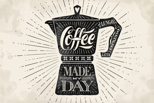 Poster coffee pot moka with hand drawn lettering Coffee made my day. Monochrome vintage drawing for drink and beverage menu or t-shirt print. Vector Illustration