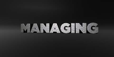 MANAGING - hammered metal finish text on black studio - 3D rendered royalty free stock photo. This image can be used for an online website banner ad or a print postcard.