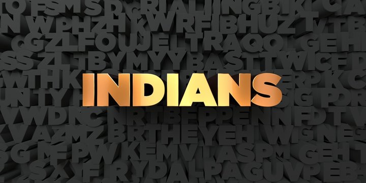 Indians - Gold text on black background - 3D rendered royalty free stock picture. This image can be used for an online website banner ad or a print postcard.