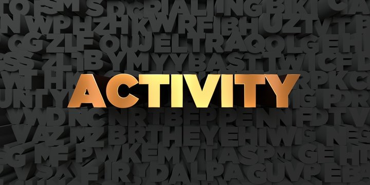 Activity - Gold text on black background - 3D rendered royalty free stock picture. This image can be used for an online website banner ad or a print postcard.