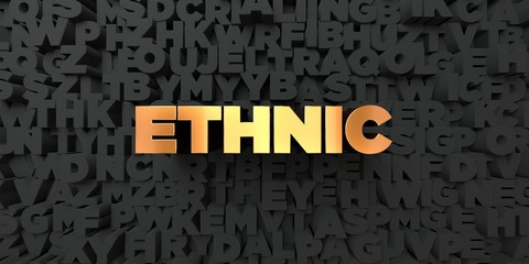 Ethnic - Gold text on black background - 3D rendered royalty free stock picture. This image can be used for an online website banner ad or a print postcard.