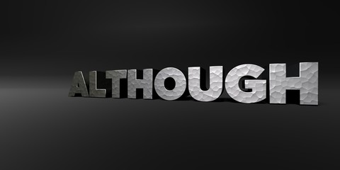 ALTHOUGH - hammered metal finish text on black studio - 3D rendered royalty free stock photo. This image can be used for an online website banner ad or a print postcard.