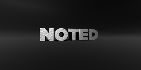 NOTED - hammered metal finish text on black studio - 3D rendered royalty free stock photo. This image can be used for an online website banner ad or a print postcard.