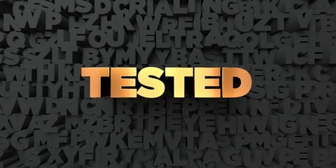 Tested - Gold text on black background - 3D rendered royalty free stock picture. This image can be used for an online website banner ad or a print postcard.