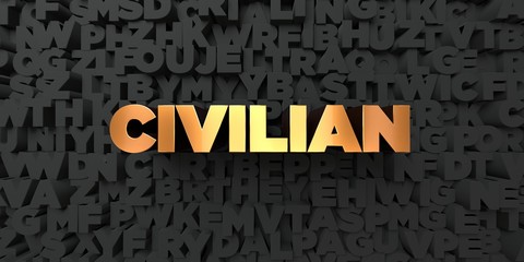 Civilian - Gold text on black background - 3D rendered royalty free stock picture. This image can be used for an online website banner ad or a print postcard.