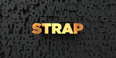 Strap - Gold text on black background - 3D rendered royalty free stock picture. This image can be used for an online website banner ad or a print postcard.