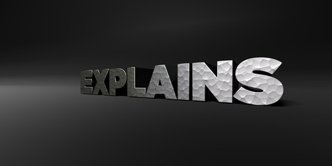 EXPLAINS - hammered metal finish text on black studio - 3D rendered royalty free stock photo. This image can be used for an online website banner ad or a print postcard.