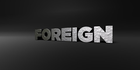 FOREIGN - hammered metal finish text on black studio - 3D rendered royalty free stock photo. This image can be used for an online website banner ad or a print postcard.