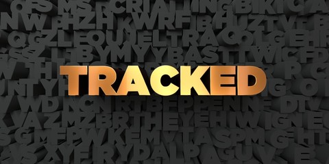Tracked - Gold text on black background - 3D rendered royalty free stock picture. This image can be used for an online website banner ad or a print postcard.