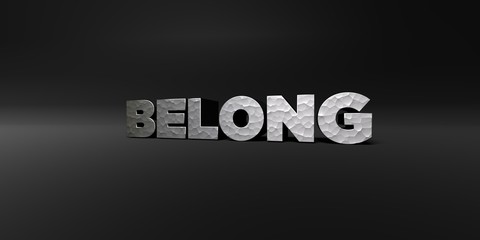 BELONG - hammered metal finish text on black studio - 3D rendered royalty free stock photo. This image can be used for an online website banner ad or a print postcard.