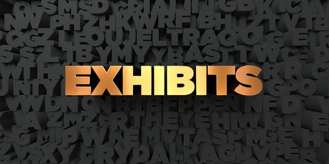 Exhibits - Gold text on black background - 3D rendered royalty free stock picture. This image can be used for an online website banner ad or a print postcard.
