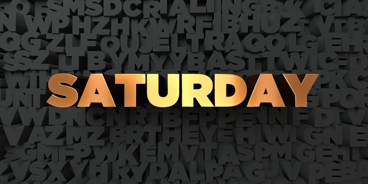 Saturday - Gold text on black background - 3D rendered royalty free stock picture. This image can be used for an online website banner ad or a print postcard.
