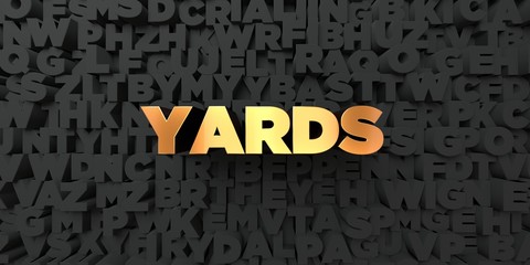 Yards - Gold text on black background - 3D rendered royalty free stock picture. This image can be used for an online website banner ad or a print postcard.
