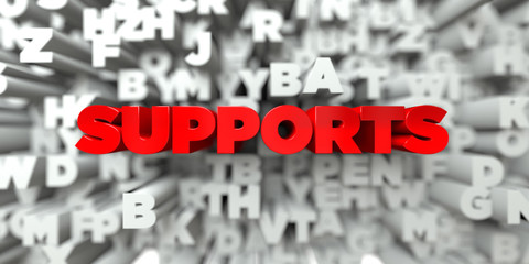 SUPPORTS -  Red text on typography background - 3D rendered royalty free stock image. This image can be used for an online website banner ad or a print postcard.