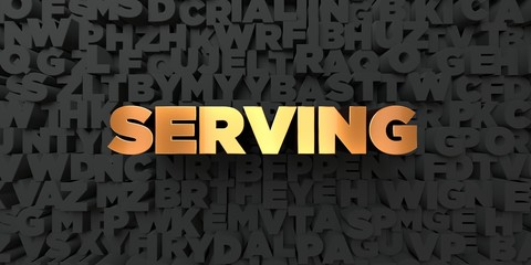 Serving - Gold text on black background - 3D rendered royalty free stock picture. This image can be used for an online website banner ad or a print postcard.