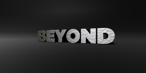 BEYOND - hammered metal finish text on black studio - 3D rendered royalty free stock photo. This image can be used for an online website banner ad or a print postcard.