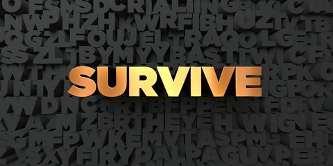 Survive - Gold text on black background - 3D rendered royalty free stock picture. This image can be used for an online website banner ad or a print postcard.