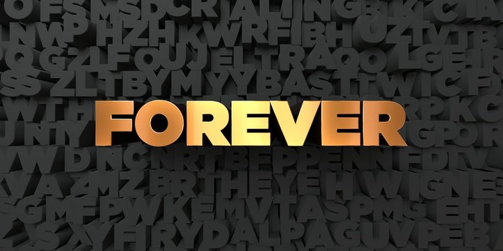 Forever - Gold text on black background - 3D rendered royalty free stock picture. This image can be used for an online website banner ad or a print postcard.