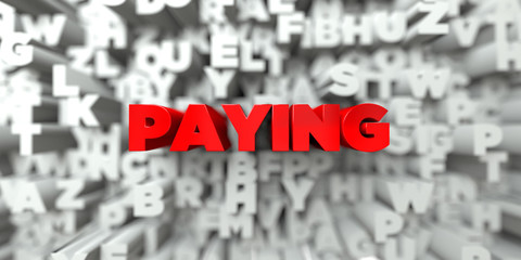 PAYING -  Red text on typography background - 3D rendered royalty free stock image. This image can be used for an online website banner ad or a print postcard.