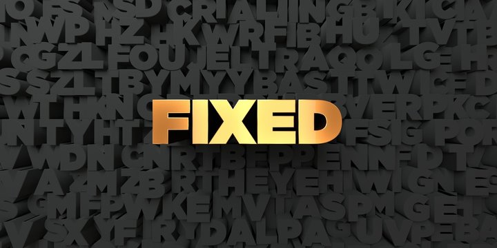 Fixed - Gold text on black background - 3D rendered royalty free stock picture. This image can be used for an online website banner ad or a print postcard.