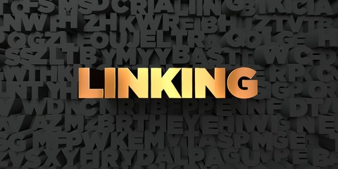 Linking - Gold text on black background - 3D rendered royalty free stock picture. This image can be used for an online website banner ad or a print postcard.