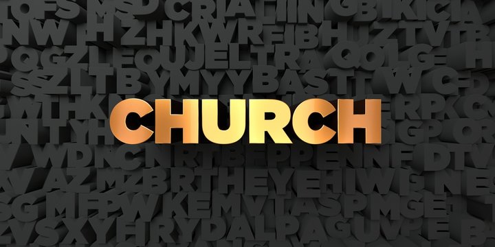 Church - Gold Text On Black Background - 3D Rendered Royalty Free Stock Picture. This Image Can Be Used For An Online Website Banner Ad Or A Print Postcard.