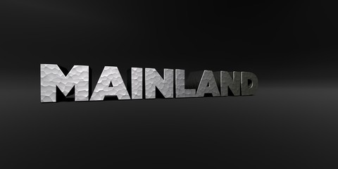 MAINLAND - hammered metal finish text on black studio - 3D rendered royalty free stock photo. This image can be used for an online website banner ad or a print postcard.