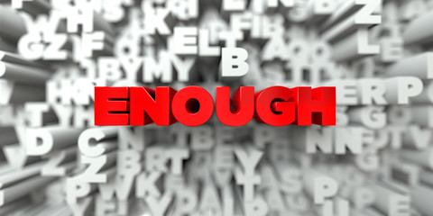 ENOUGH -  Red text on typography background - 3D rendered royalty free stock image. This image can be used for an online website banner ad or a print postcard. © Chris Titze Imaging