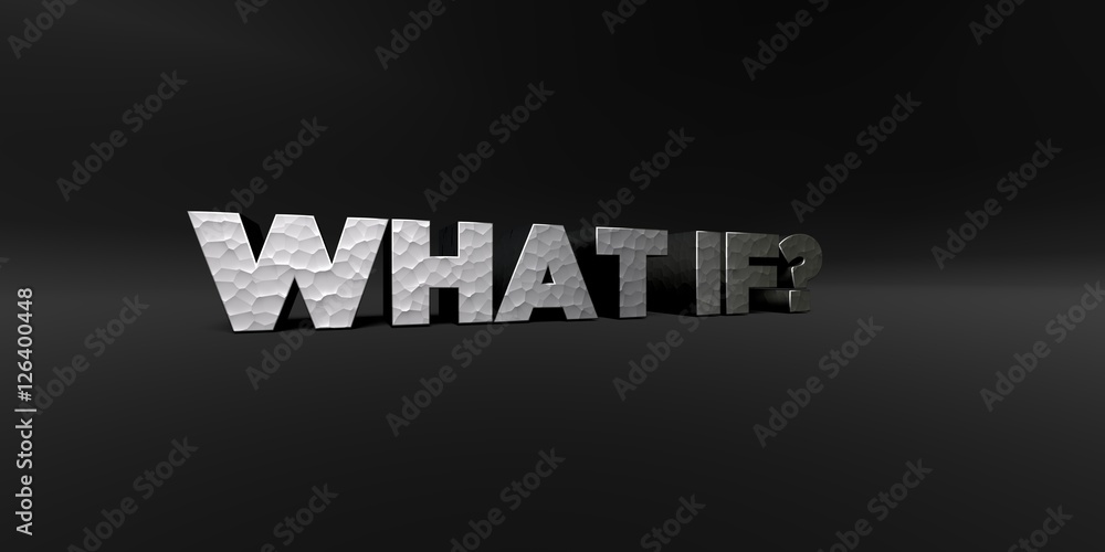 Fototapete WHAT IF? - hammered metal finish text on black studio - 3D rendered royalty free stock photo. This image can be used for an online website banner ad or a print postcard.