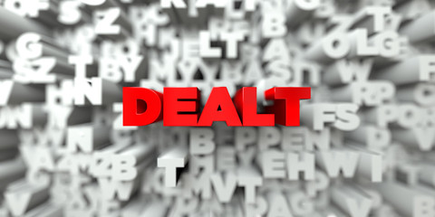DEALT -  Red text on typography background - 3D rendered royalty free stock image. This image can be used for an online website banner ad or a print postcard.