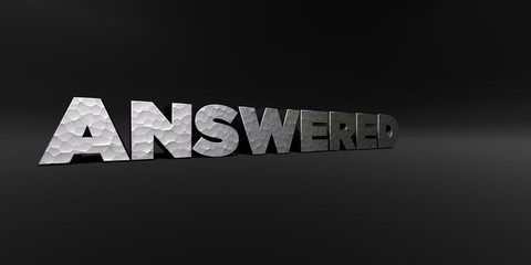 ANSWERED - hammered metal finish text on black studio - 3D rendered royalty free stock photo. This image can be used for an online website banner ad or a print postcard.