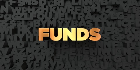 Funds - Gold text on black background - 3D rendered royalty free stock picture. This image can be used for an online website banner ad or a print postcard.