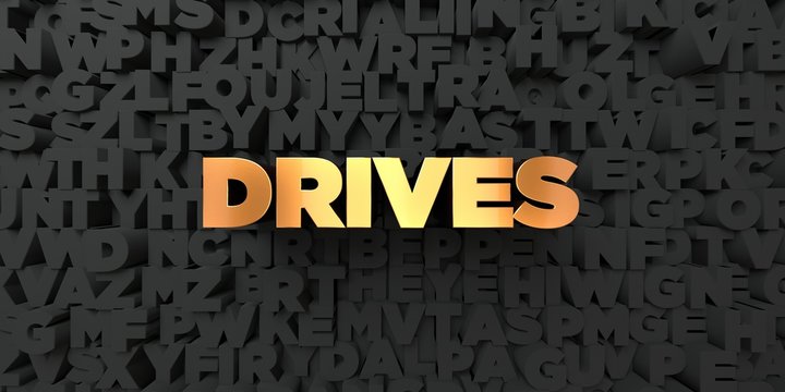 Drives - Gold text on black background - 3D rendered royalty free stock picture. This image can be used for an online website banner ad or a print postcard.