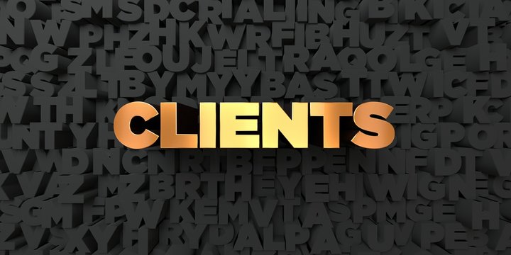 Clients - Gold text on black background - 3D rendered royalty free stock picture. This image can be used for an online website banner ad or a print postcard.