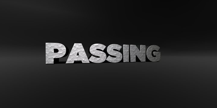 PASSING - hammered metal finish text on black studio - 3D rendered royalty free stock photo. This image can be used for an online website banner ad or a print postcard.