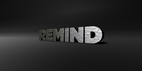 REMIND - hammered metal finish text on black studio - 3D rendered royalty free stock photo. This image can be used for an online website banner ad or a print postcard.