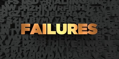 Failures - Gold text on black background - 3D rendered royalty free stock picture. This image can be used for an online website banner ad or a print postcard.