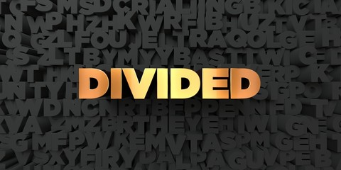 Divided - Gold text on black background - 3D rendered royalty free stock picture. This image can be used for an online website banner ad or a print postcard.