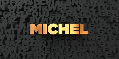 Michel - Gold text on black background - 3D rendered royalty free stock picture. This image can be used for an online website banner ad or a print postcard.