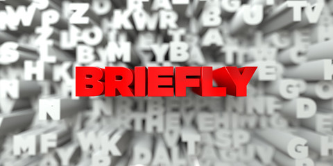BRIEFLY -  Red text on typography background - 3D rendered royalty free stock image. This image can be used for an online website banner ad or a print postcard.