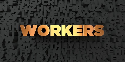 Workers - Gold text on black background - 3D rendered royalty free stock picture. This image can be used for an online website banner ad or a print postcard.