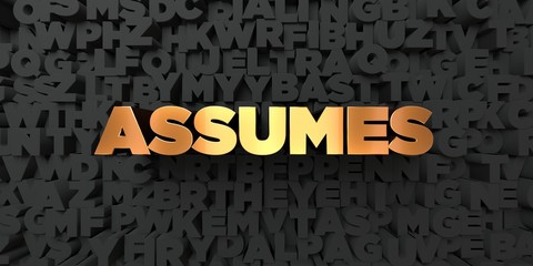 Assumes - Gold text on black background - 3D rendered royalty free stock picture. This image can be used for an online website banner ad or a print postcard.