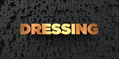 Dressing - Gold text on black background - 3D rendered royalty free stock picture. This image can be used for an online website banner ad or a print postcard.