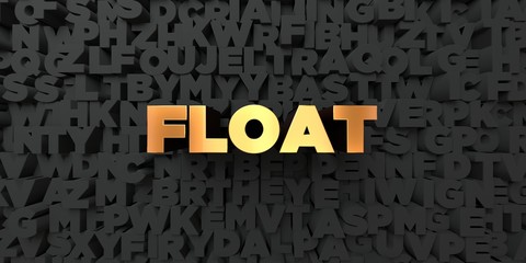Float - Gold text on black background - 3D rendered royalty free stock picture. This image can be used for an online website banner ad or a print postcard.
