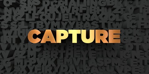 Capture - Gold text on black background - 3D rendered royalty free stock picture. This image can be used for an online website banner ad or a print postcard.